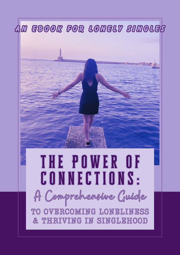 The Power of Connections: A Comprehensive Guide to Overcoming Loneliness & Thriving in Singlehood