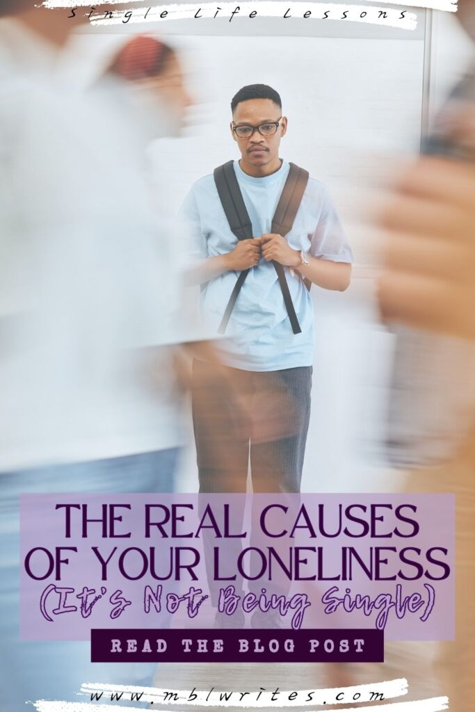 THE REAL CAUSES OF YOUR LONELINESS (Its Not Being Single)