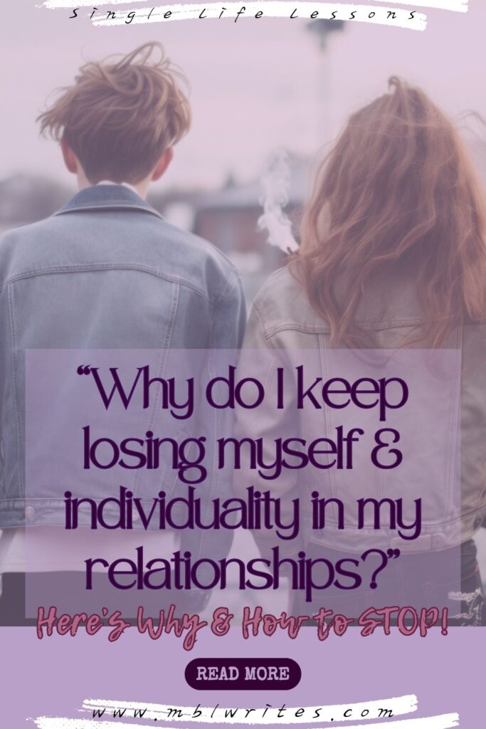 Why do I keep losing myself & individuality in my relationships? - heres why and how to stop