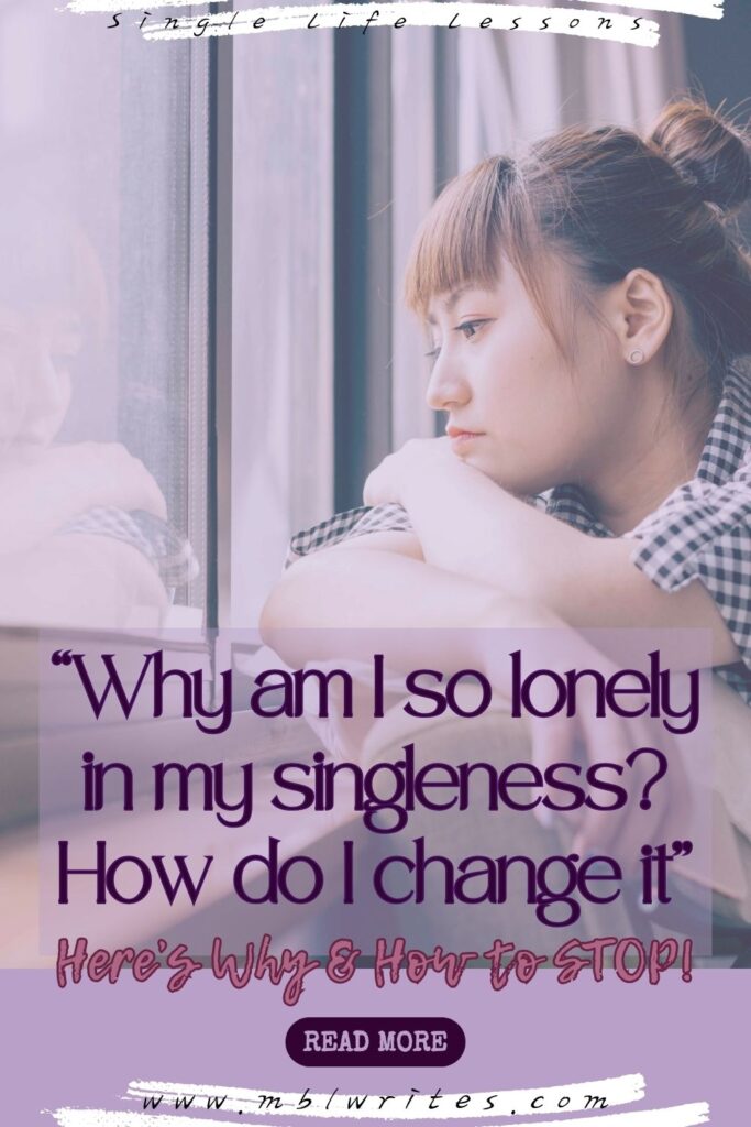 5. "Why am I so lonely in my singleness? How do I change it - Here's why & how to STOP