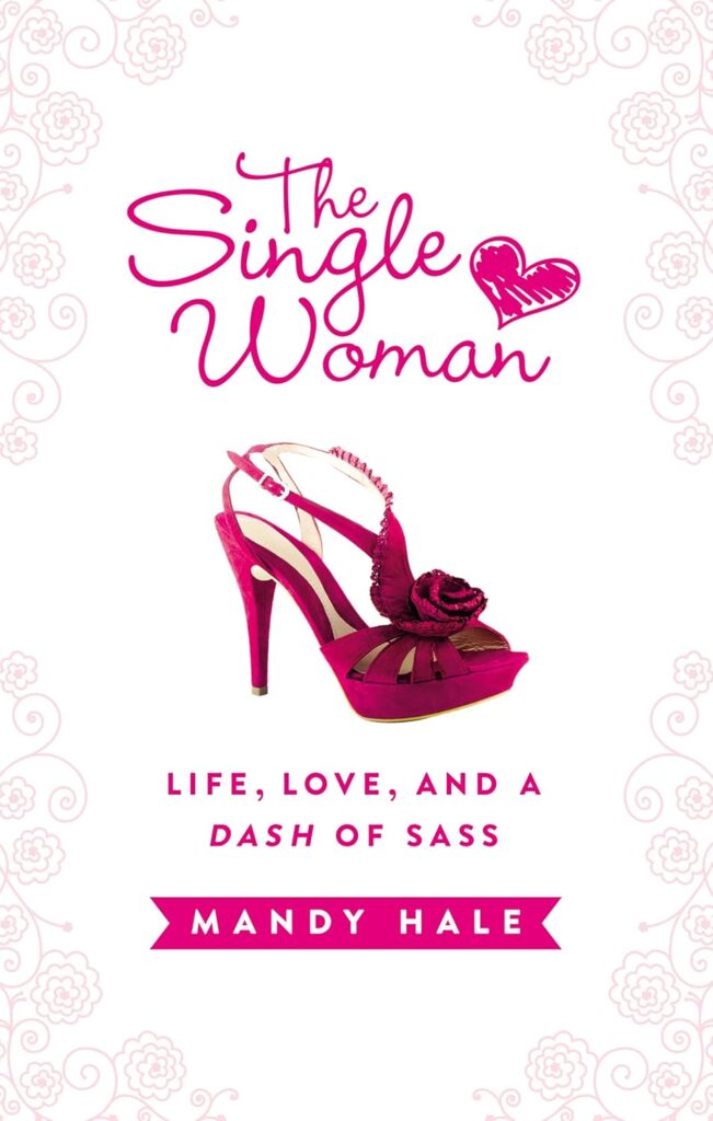 The Single Woman–Life, Love, and a Dash of Sass: Embracing Singleness with Confidence