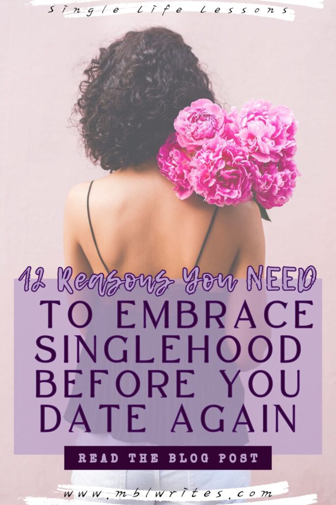 12 Reasons You NEED  to Embrace Singlehood Before You Date Again