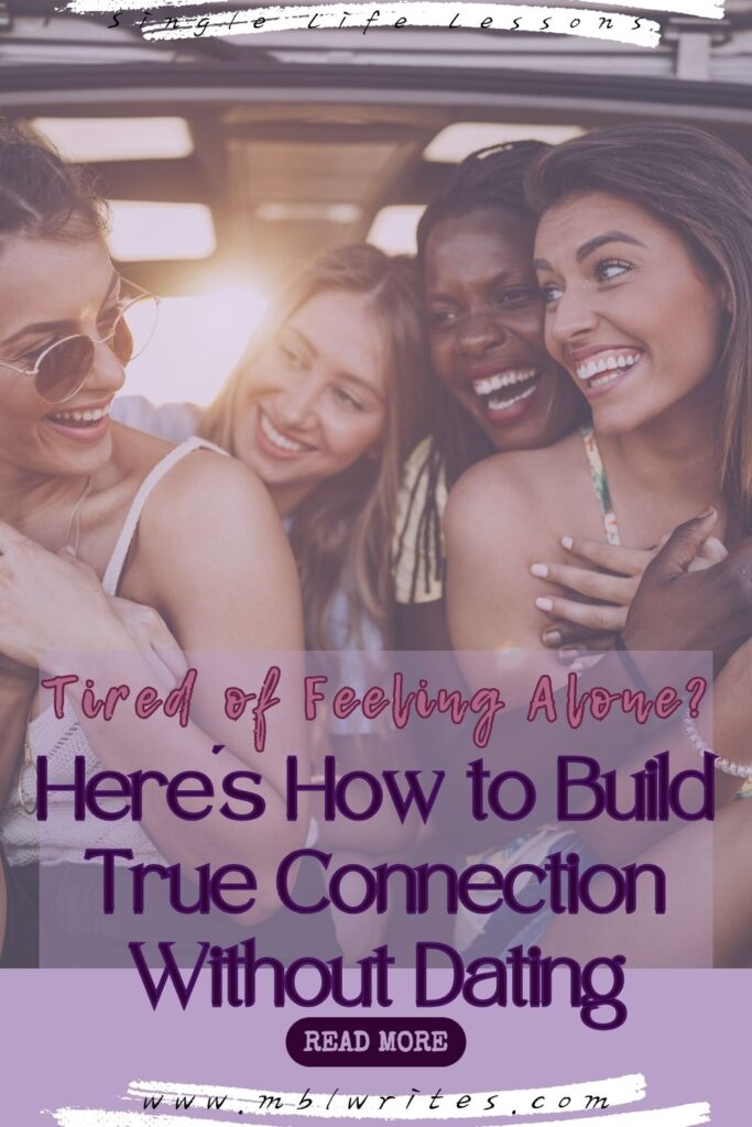Tired of Feeling Alone_ Here's How to Build True Connection Without Dating