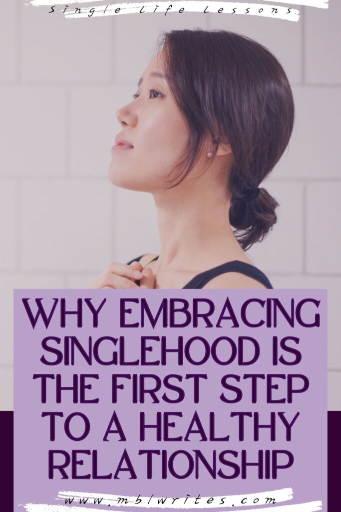 Why Embracing Singlehood Is the First Step to a Healthy Relationship